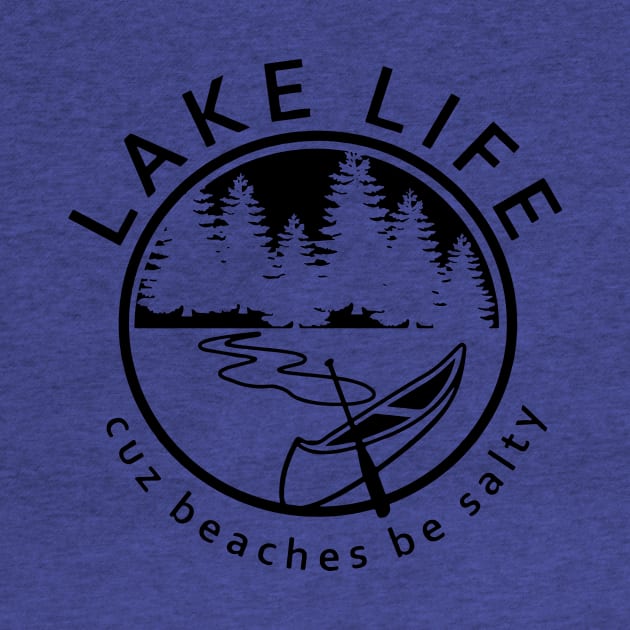 Lake Life cause Beaches be Salty 2 by Hunters shop